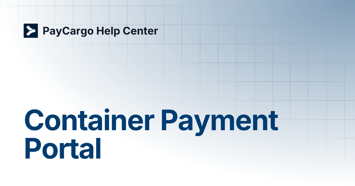 Container Payment Portal | PayCargo Help Center