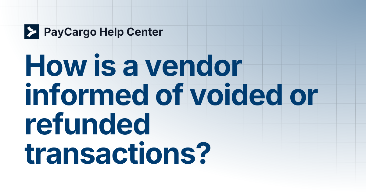 How is a vendor informed of voided or refunded transactions? | PayCargo ...